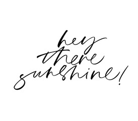 Hey there sunshine cute handwritten cursive black lettering. Positive vector quote calligraphy