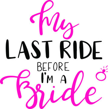 My last ride before I'm a bride decoration for T-shirt