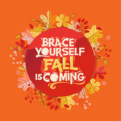 Brace Your Self Fall is Coming phrase. Autumn Greeting Card with Quote