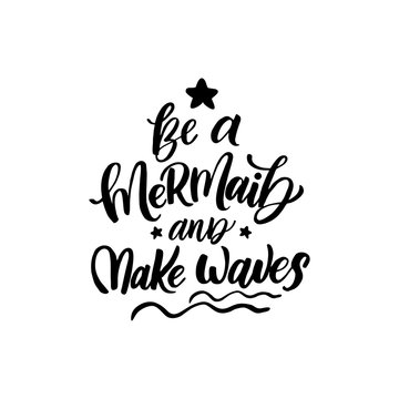 Vector Mermaid poster with hand drawn text  isolated on white background. Typography poster: Be a mermaid and make waves. For design prints, greeting cards, posters
