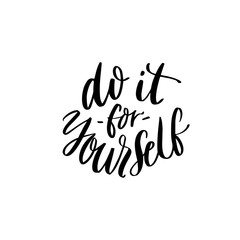 Do it for yourself. Inspirational quote, handwritten modern calligraphy and embossed lettering poster for office or gym.