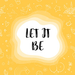 Cute vector unicorns and rainbow doodle seamless pattern. Motivational and inspirational quote Let it be. Ink sketch with hearts, stars and rainbow