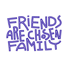 Friends Are Chosen Family isolated on white background