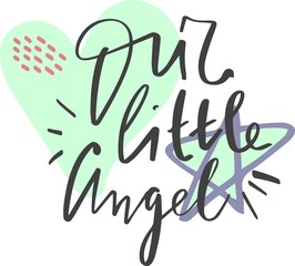 Our little angel vector lettering. Brush stroke calligraphy for baby photo album. Ink handwritten phrase with cartoon hearts, ribbons and stars. Isolated clipart for scrapbook, postcard
