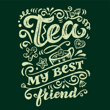 Vector Illustration Tea is my best friend. Lettering quote for the vintage poster, card, print, menu in a coffee shop