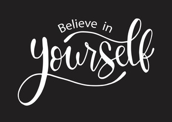 Believe in yourself, hand lettering inscription positive typography poster, conceptual handwritten phrase, modern calligraphy vector illustration