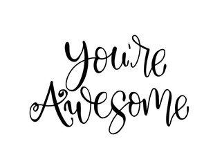 You are awesome. Positive quote handwritten with brush typography. Inspirational and motivational phrase. Hand lettering and calligraphy for designs