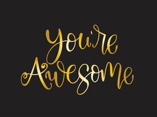 You are awesome. Positive quote handwritten with brush typography. Inspirational and motivational phrase. Hand lettering and calligraphy for designs