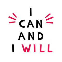 I can and I Will. Motivational quote. Poster design concept. Phrase for business goals, mentoring, self development. Vector illustration.