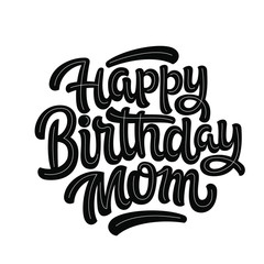 Vector illustration: Handwritten modern brush lettering of Happy Birthday mom on white background. Typography design. Greetings card.