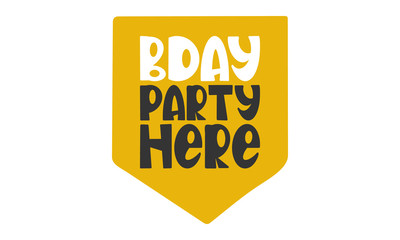 Birthday Party Here. B-day. Handwritten vector lettering. Unique hand drawn nursery poster. Cute phrase. Ink brush calligraphy. Scandinavian style font. Poster, card, banner, t-shirt design element