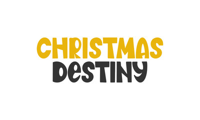 Christmas Destiny. Handwritten vector lettering. Unique hand drawn nursery poster. Cute phrase. Ink brush calligraphy. Scandinavian style font. Poster, card, banner, t-shirt design element