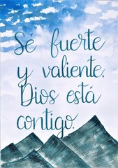 This is a handmade painting, using watercolors. It says: Sé fuerte y valiente, Dios está contigo or Be strong and courageous, God is with you.