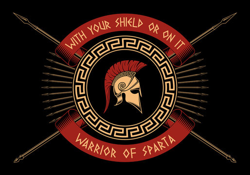 With your shield or on it,WARRIOR OF SPARTA, Crossed spears, Spartan shield, helmet on a black background.