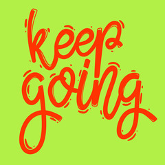 Keep going. Lettering phrase for postcard, banner, flyer.