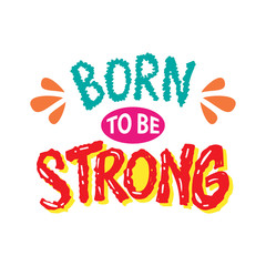 Born to be strong. Motivational quote.