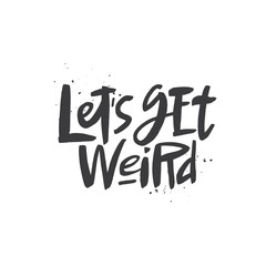 Let's ger weird lettering quote, vector brush calligraphy. Handwritten typography print.