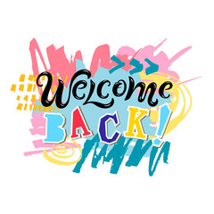 Welcome back! text with hand drawn stains isolated on white background. Handwriting lettering Welcome. Vector illustration for flyer, school fair, sale, announcement, web.