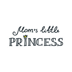 Mom's little princess. Hand drawn baby lettering decorated with a crown. Kids print for girl.