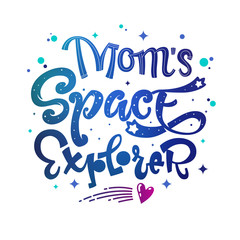 Mom's Space Explorer quote. Baby shower, kids theme hand drawn lettering logo phrase. Vector grotesque script style, calligraphic style text. Doodle space theme decore, galaxy colors.