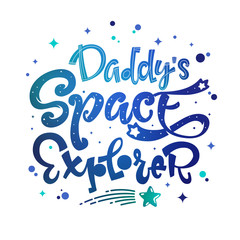 Fototapeta premium Daddy's Space Explorer quote. Baby shower, kids theme hand drawn lettering logo phrase. Vector grotesque script style, calligraphic style text. Doodle space theme decore, galaxy colors.