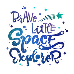 Brave Little Space Explorer quote. Baby shower, kids theme hand drawn lettering logo phrase. Vector grotesque script style, calligraphic style text. Doodle space theme decore, galaxy colors.
