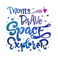 Mom's Brave Space Explorer quote. Baby shower, kids theme hand drawn lettering logo phrase. Vector grotesque script style, calligraphic style text. Doodle space theme decore, galaxy colors.