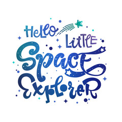 Fototapeta premium Hello Little Space Explorer quote. Baby shower, kids theme hand drawn lettering logo phrase. Vector grotesque script style, calligraphic style text. Doodle space theme decore, galaxy colors.