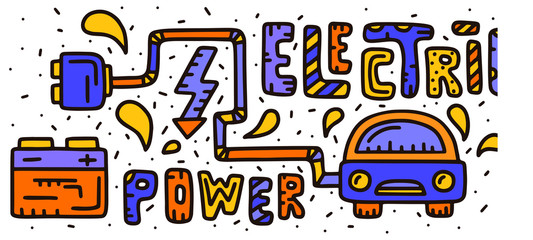 Obraz na płótnie Canvas Horizontal banner. Electric power lettering with doodle car and accumulator. Vector illustration. Colorful hand drawing. Hand drawn icons in cute style