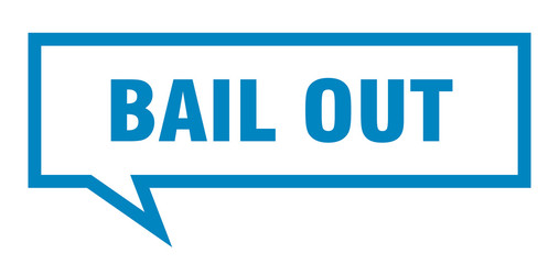 bail out sign. bail out square speech bubble. bail out