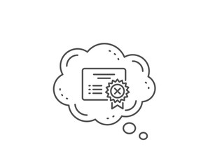 Reject certificate line icon. Chat bubble design. Decline document sign. Wrong file. Outline concept. Thin line reject certificate icon. Vector