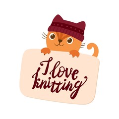 Cute kitten with placard flat vector illustration. Cartoon adorable cat in woolen hat holding poster with I love knitting calligraphy inscription. Handicraft accessories store banner design element
