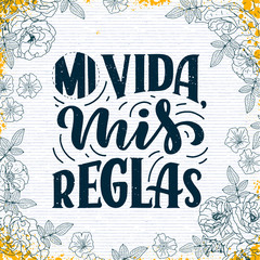 Modern lettering spanish - mi vida mis reglas my life, my rules , great design for any purposes. Greeting card design template. Calligraphy illustration. © Artlana