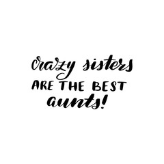 crazy sisters are the best aunts