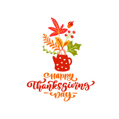 Vector calligraphy lettering text Happy Thanksgiving Day and illustration of teapot with yellow leaves, branches with berries