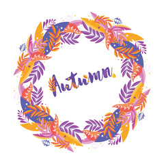 Fototapeta na wymiar Autumn ornament of leaves and herbs. Bright colorful wreath. Stylized leaves in orange, purple, yellow, red colors. Banner for colorful design. Lettering autumn.