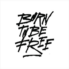 Born to be Free. Sticker. Modern Calligraphy Hand Lettering for Silk Screen Printing