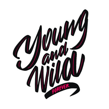 Young and wild and forever - lettering calligraphy phrase isolated on the background. Fun brush ink typography for photo overlays, t-shirt print, poster design