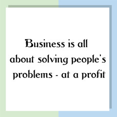 Business is all about solving people's problems - at a profit. Ready to post social media quote