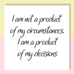 I am not a product of my circumstances. Ready to post social media quote