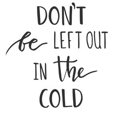 don't be left out in the cold