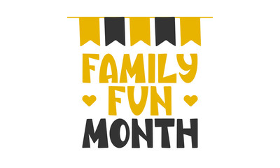 Family Fun Month. Celebrated annual in August. Handwritten vector lettering. Unique hand drawn nursery poster. Cute phrases. Ink brush calligraphy. Scandinavian style. Poster, card, banner, t-shirt
