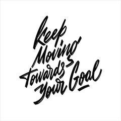 Keep moving toward your goal. Motivational quote