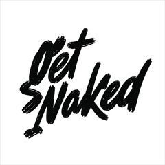 Get naked typography composition. Funny valentine day decorative design element for cards, prints, posters. Monochrome lettering. Vector vintage illustration.