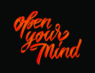 Hand lettering typography poster. Motivational quote Open your mind. For t shirt prints, clothing, banners, prints, cards.