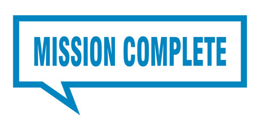 mission complete sign. mission complete square speech bubble. mission complete