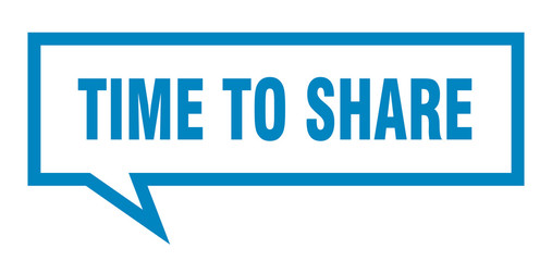time to share sign. time to share square speech bubble. time to share