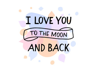 I love you to the moon and back hand drawn lettering