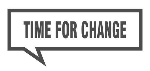 time for change sign. time for change square speech bubble. time for change