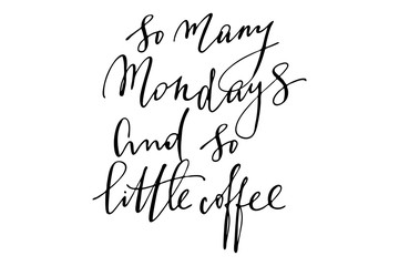 Phrase writing so many Mondays and so little coffee handwritten text vector